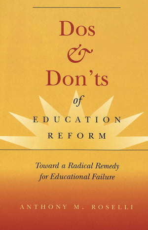 Dos & Donts of Education Reform: Toward a Radical Remedy for Educational Failure (Counterpoints),Used