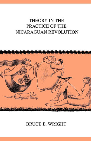 Theory In the Practice of the Nicaraguan Revolution (Ohio University Center for International Studies, Monographs; Latin America,Used