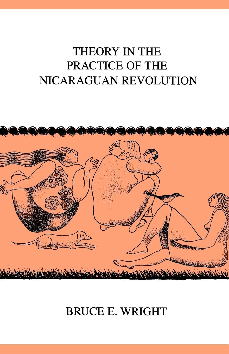 Theory In the Practice of the Nicaraguan Revolution (Ohio University Center for International Studies, Monographs; Latin America,Used