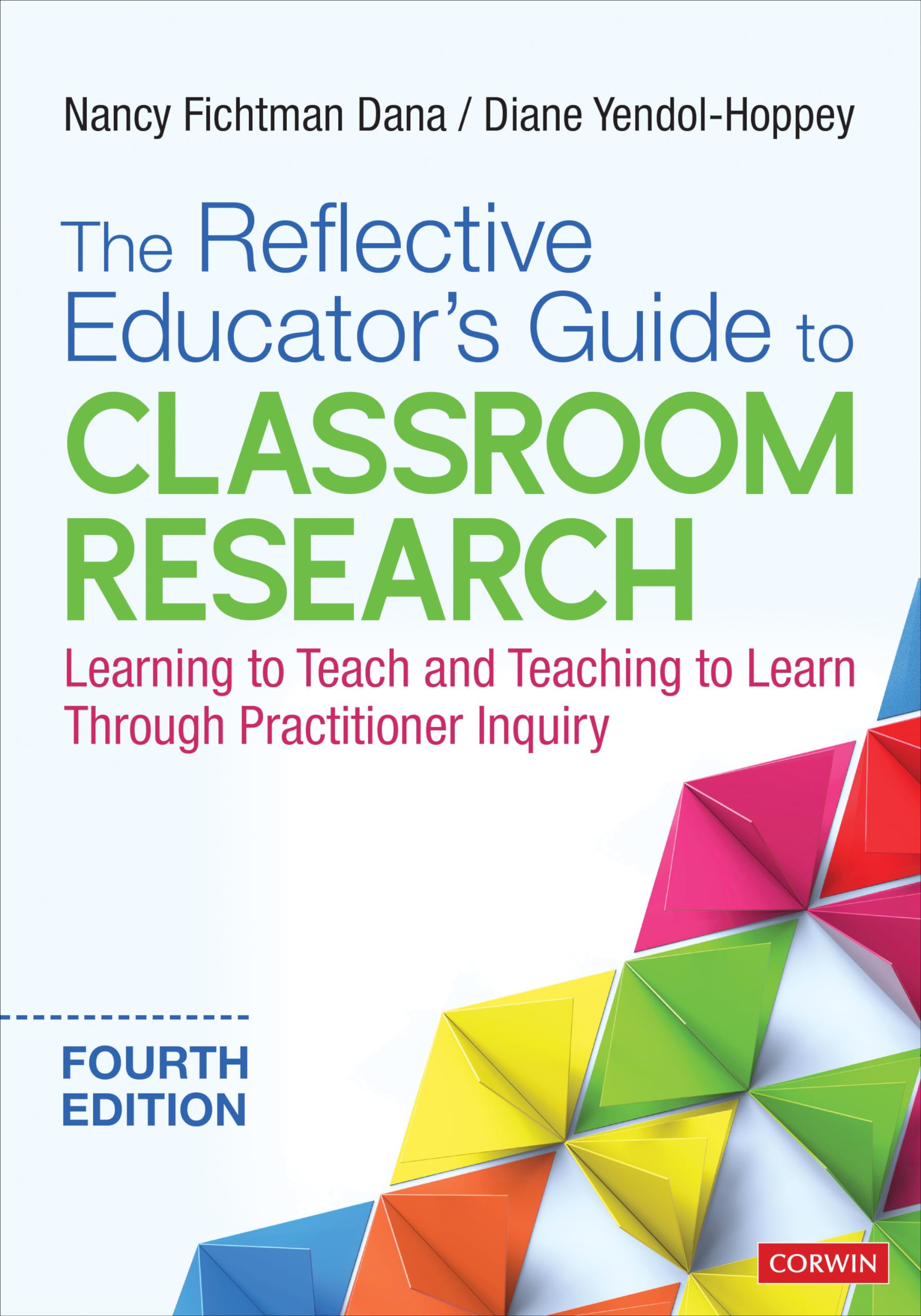 The Reflective Educator s Guide to Classroom Research: Learning to Teach and Teaching to Learn Through Practitioner Inquiry