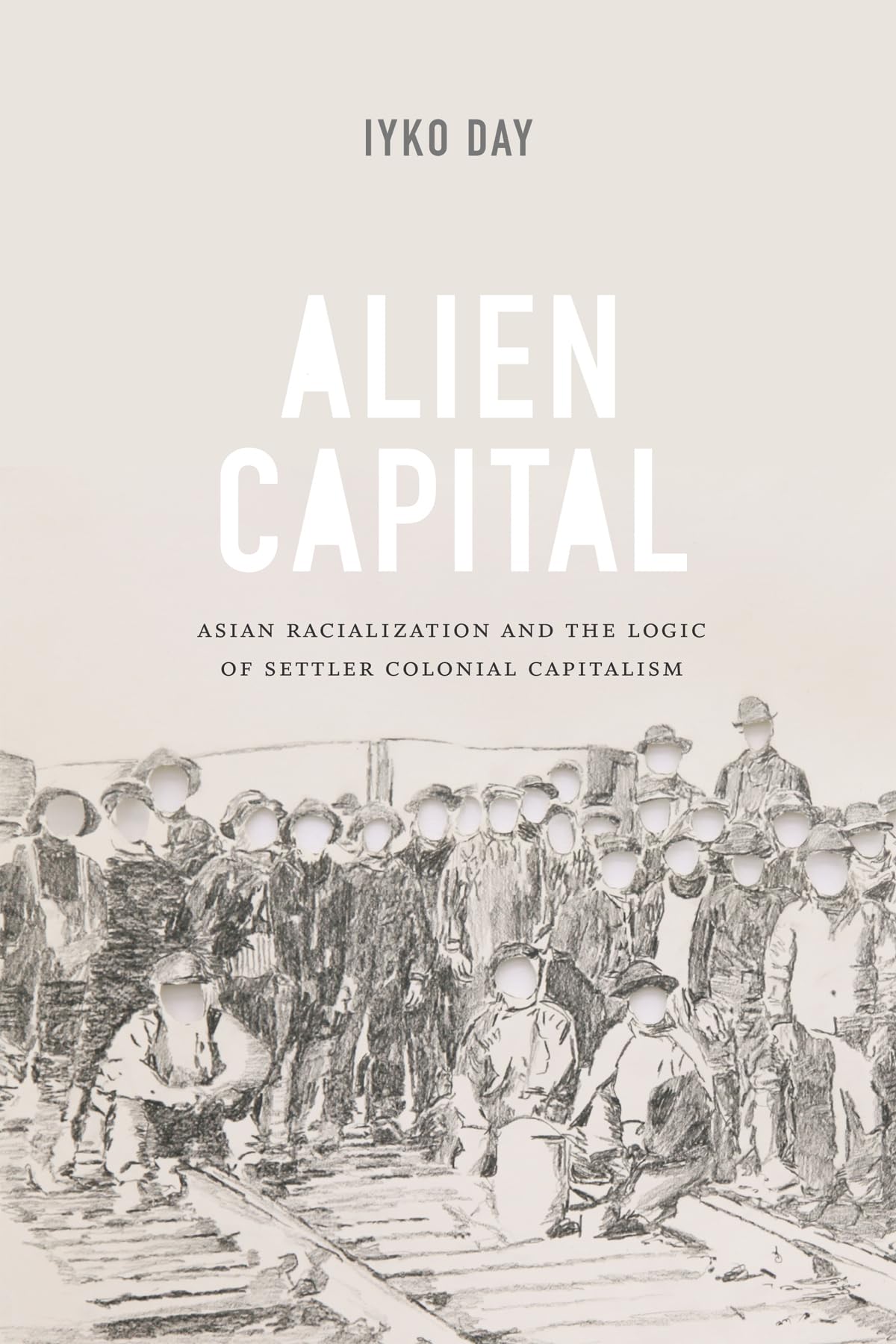 Alien Capital: Asian Racialization and the Logic of Settler Colonial Capitalism,Used