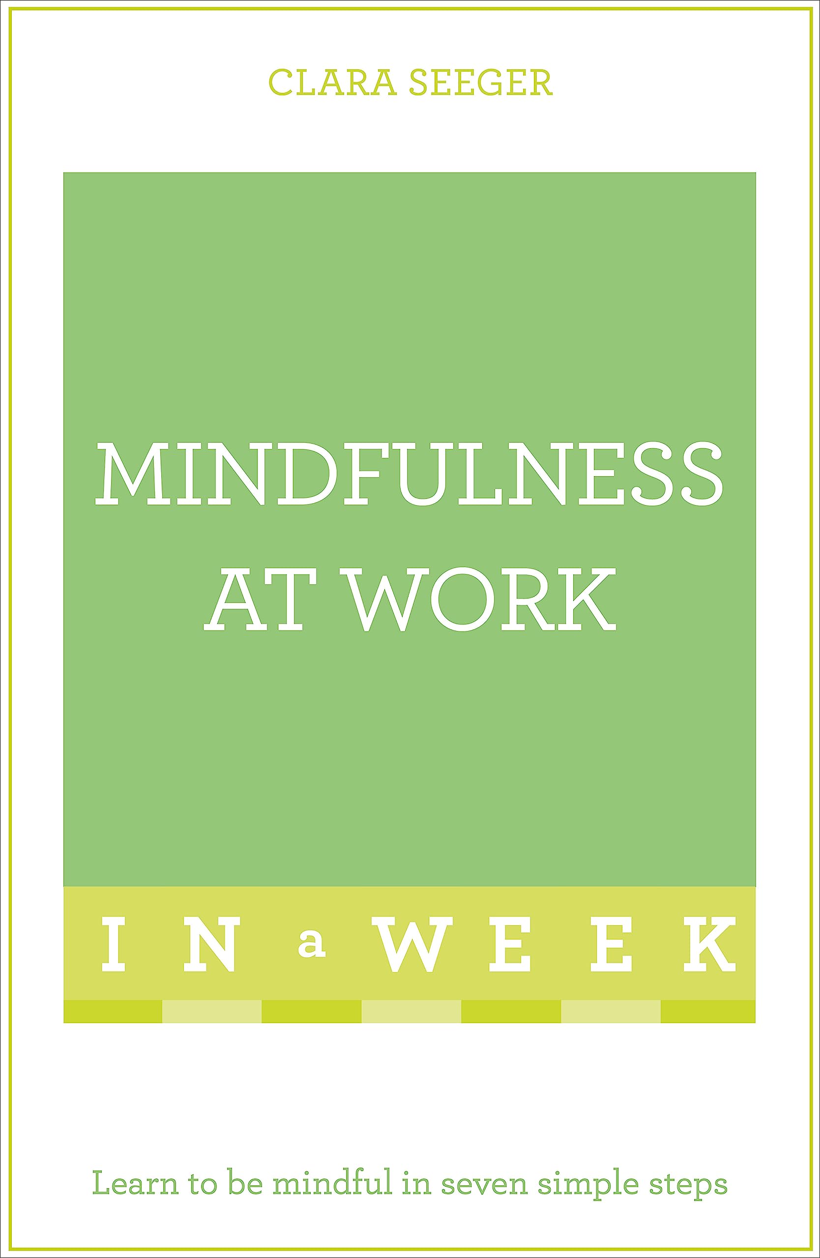 Mindfulness At Work In A Week: Teach Yourself