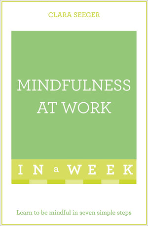 Mindfulness At Work In A Week: Teach Yourself