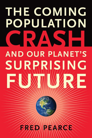 The Coming Population Crash: And Our Planet'S Surprising Future,Used