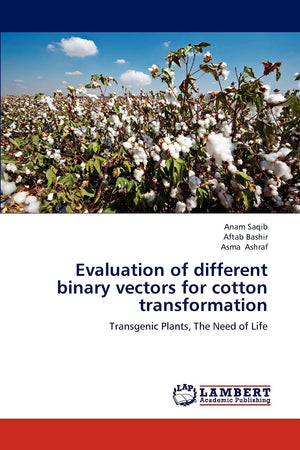 Evaluation of different binary vectors for cotton transformation: Transgenic Plants, The Need of Life,Used