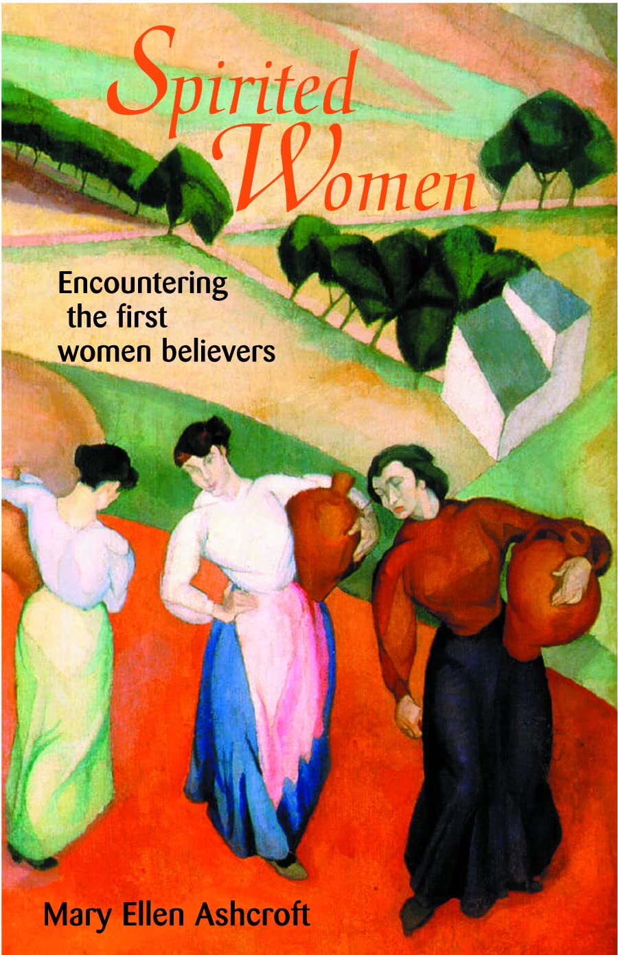 Spirited Women: Encountering The First Women Believers,New