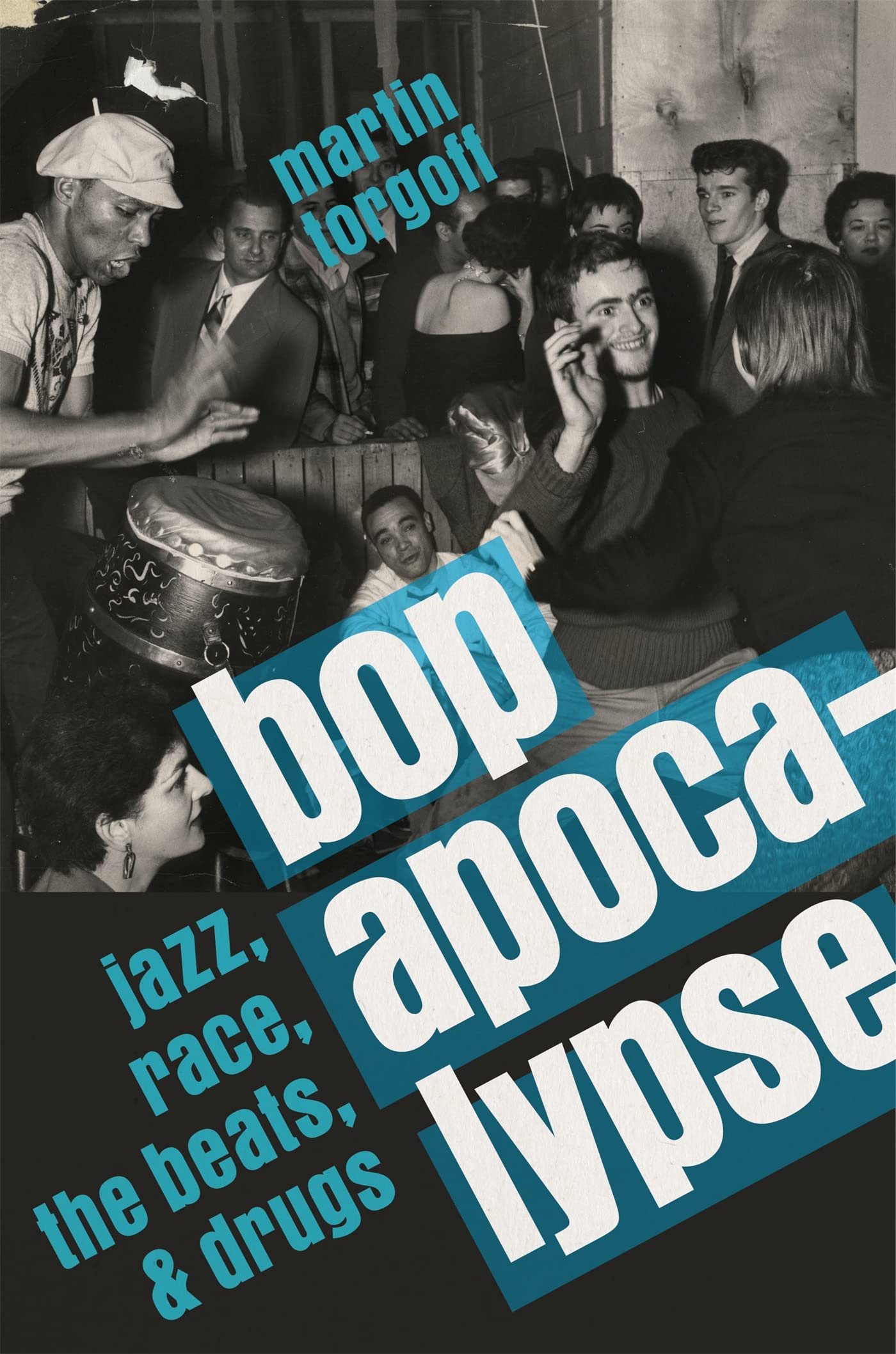 Bop Apocalypse: Jazz, Race, The Beats, And Drugs