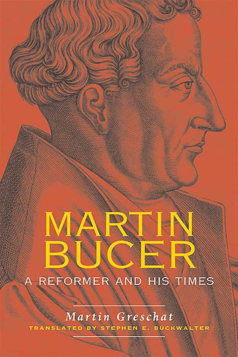 Martin Bucer: A Reformer And His Times