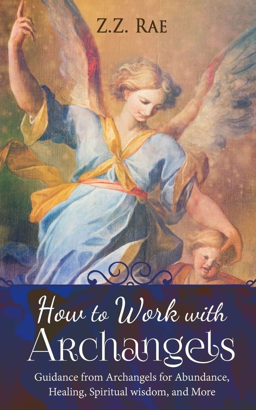 How to Work with Archangels: Guidance from Archangels for Abundance, Healing, Spiritual Wisdom, and More (Spirituality Tools),New
