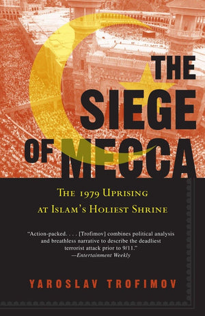 The Siege of Mecca: The 1979 Uprising at Islam s Holiest Shrine
