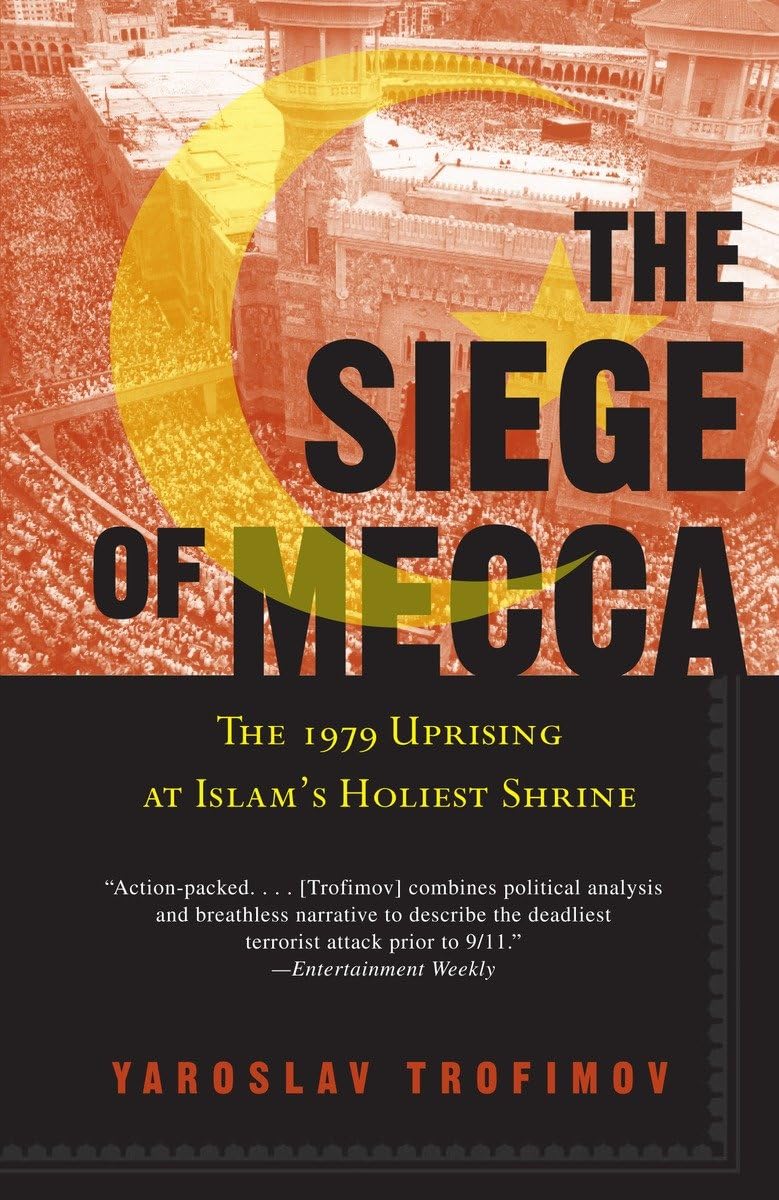 The Siege of Mecca: The 1979 Uprising at Islam s Holiest Shrine