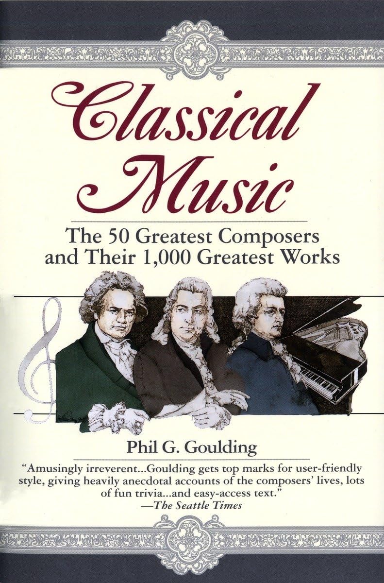 Classical Music: The 50 Greatest Composers And Their 1,000 Greatest Works