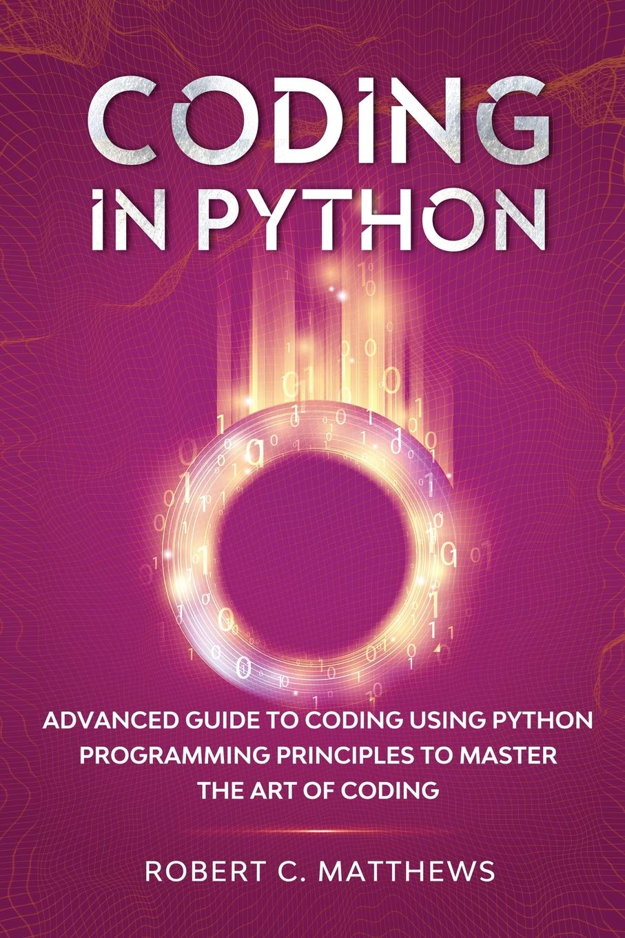 Coding in Python: Advanced Guide to Coding Using Python Programming Principles to Master the Art of Coding,Used