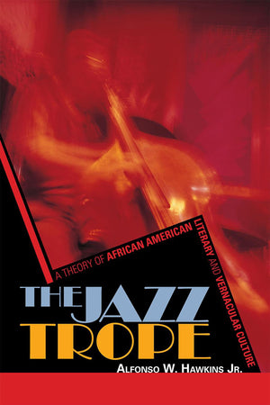 The Jazz Trope: A Theory Of African American Literary And Vernacular Culture (Volume 1) (African American Cultural Theory And He,Used