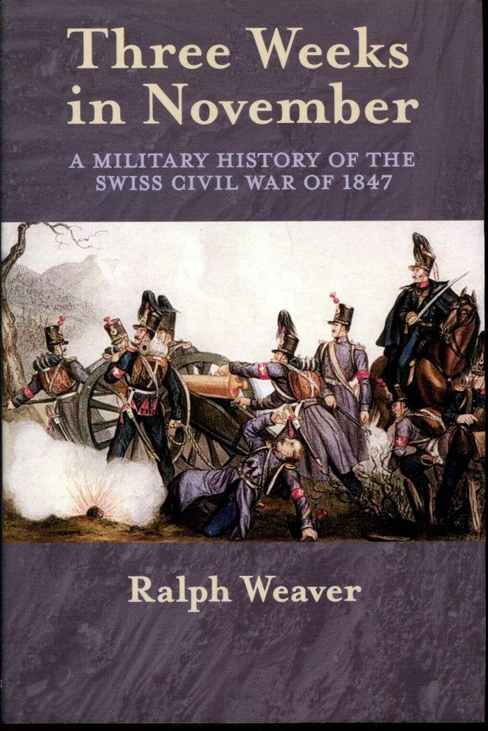 Three Weeks in November: A Military History of the Swiss Civil War of 1847
