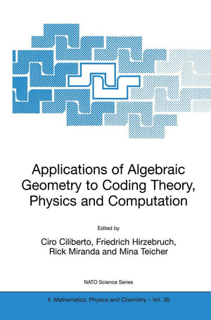 Applications of Algebraic Geometry to Coding Theory, Physics and Computation (NATO Science Series II: Mathematics, Physics and C,Used