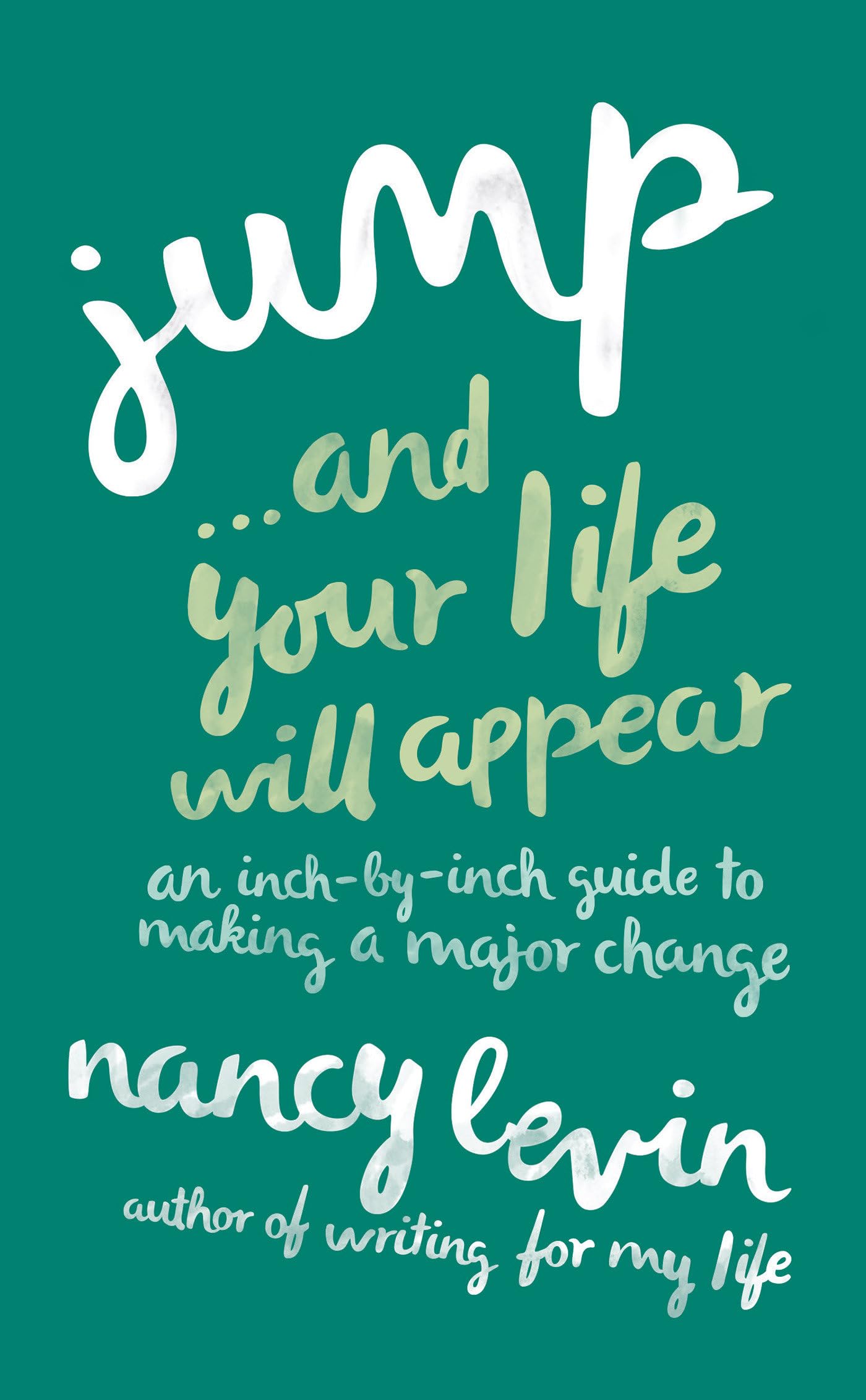Jump...And Your Life Will Appear: An InchbyInch Guide to Making a Major Change,Used