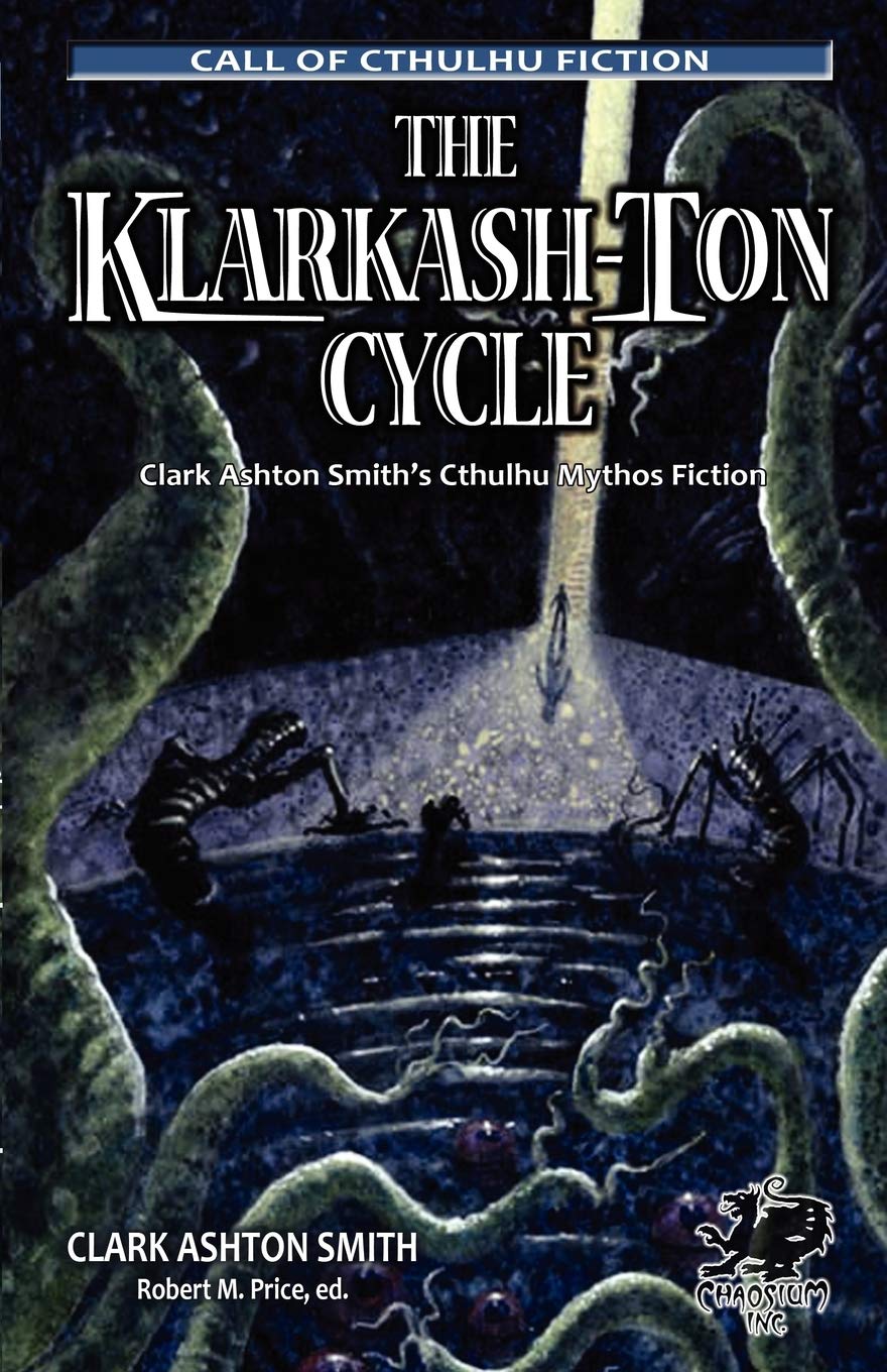 The KlarkashTon Cycle: The Lovecraftian Fiction of Clark Ashton Smith (Chaosium Fiction) (Call of Cthulhu Fiction),Used