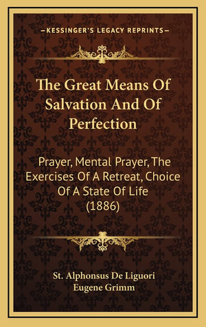 The Great Means Of Salvation And Of Perfection: Prayer, Mental Prayer, The Exercises Of A Retreat, Choice Of A State Of Life (18,New
