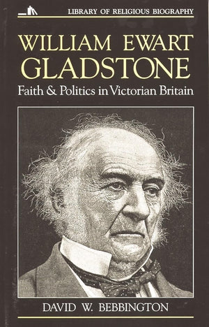 William Ewart Gladstone: Faith And Politics In Victorian Britain (Library Of Religious Biography (Lrb))