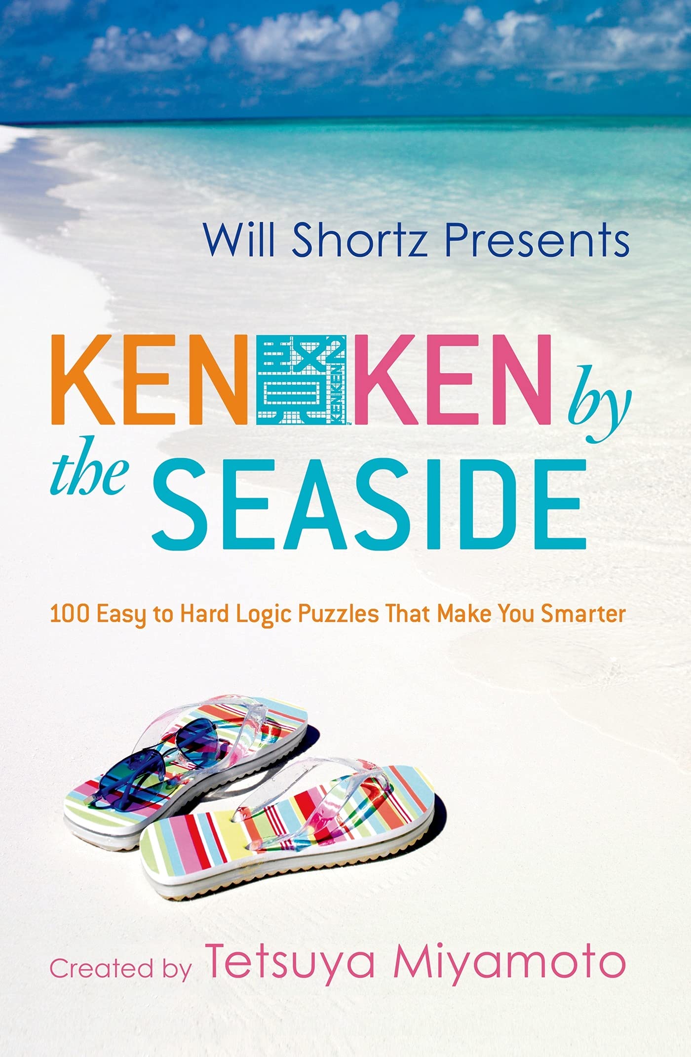 Will Shortz Presents Kenken By The Seaside: 100 Easy To Hard Logic Puzzles That Make You Smarter