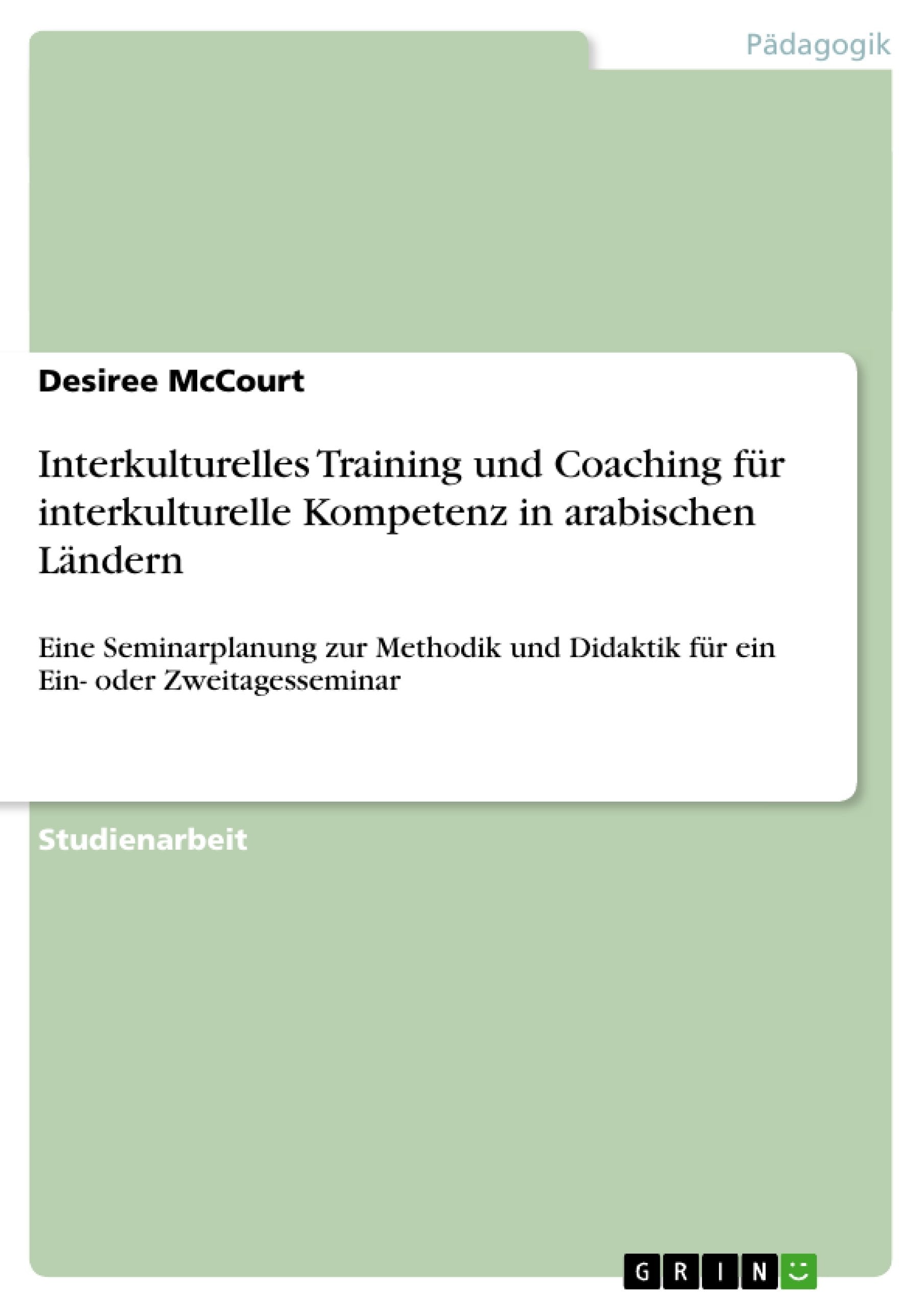 Interkulturelles Training und Coaching fr interkulturelle Kompetenz in arabischen Lndern: Eine Seminarplanung zur Methodik und D,Used