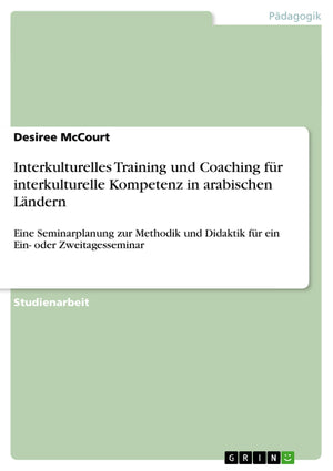 Interkulturelles Training und Coaching fr interkulturelle Kompetenz in arabischen Lndern: Eine Seminarplanung zur Methodik und D,Used