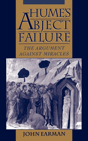 Hume'S Abject Failure: The Argument Against Miracles,New