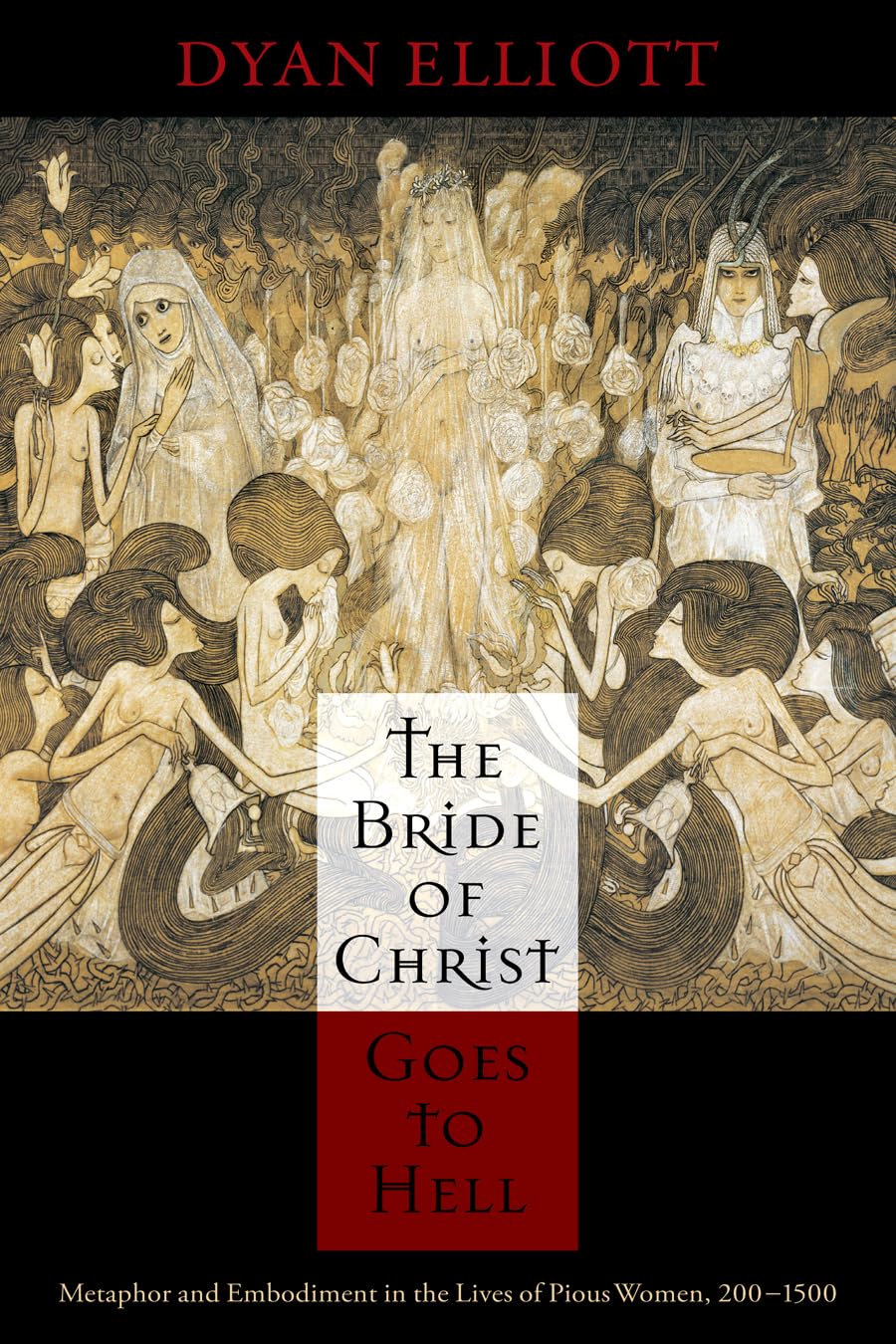 The Bride of Christ Goes to Hell: Metaphor and Embodiment in the Lives of Pious Women, 2001500 (The Middle Ages Series)