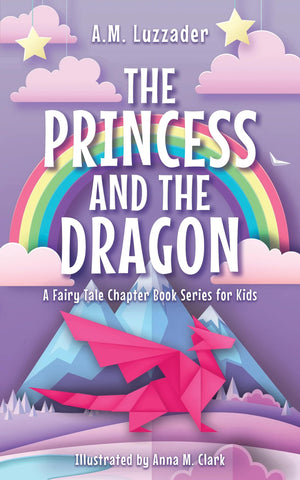 The Princess And The Dragon (A Fairy Tale Chapter Book Series For Kids, 2)