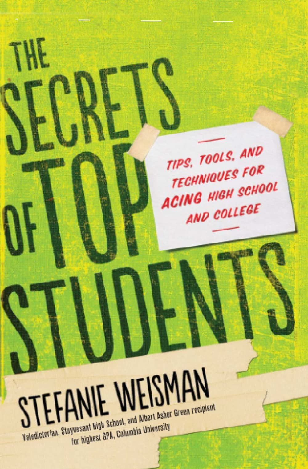 The Secrets Of Top Students: Tips, Tools, And Techniques For Acing High School And College