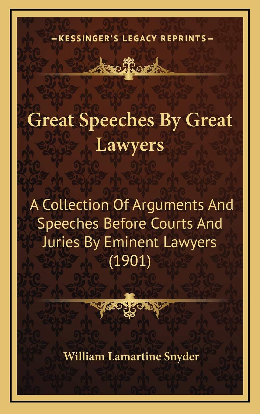 Great Speeches By Great Lawyers: A Collection Of Arguments And Speeches Before Courts And Juries By Eminent Lawyers (1901),New