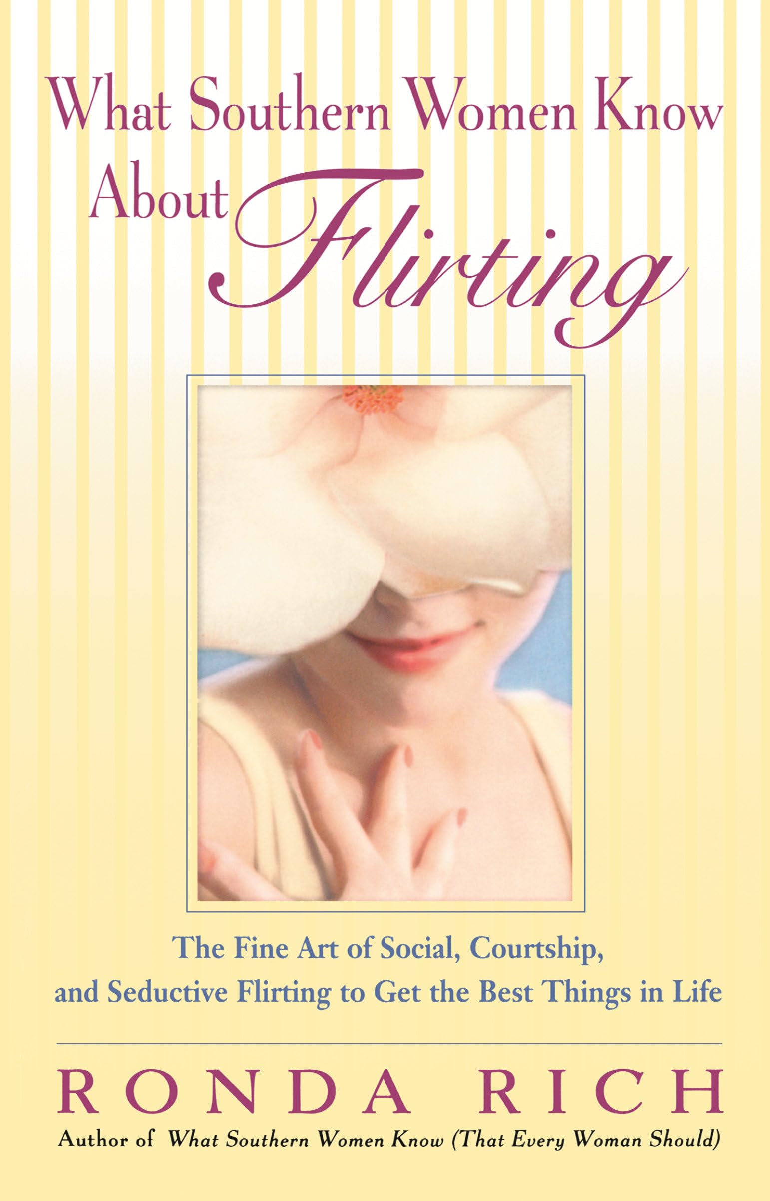 What Southern Women Know About Flirting: The Fine Art Of Social, Courtship, And Seductive Flirting To Get The Best Things In Lif,New