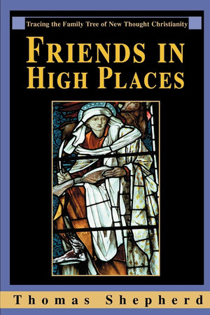 Friends in High Places: Tracing the Family Tree of New Thought Christianity,Used