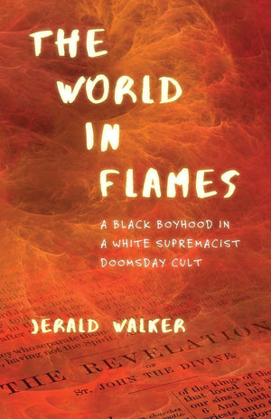The World In Flames: A Black Boyhood In A White Supremacist Doomsday Cult,Used