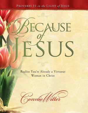 Because of Jesus: Realize Youre Already a Virtuous Woman in Christ