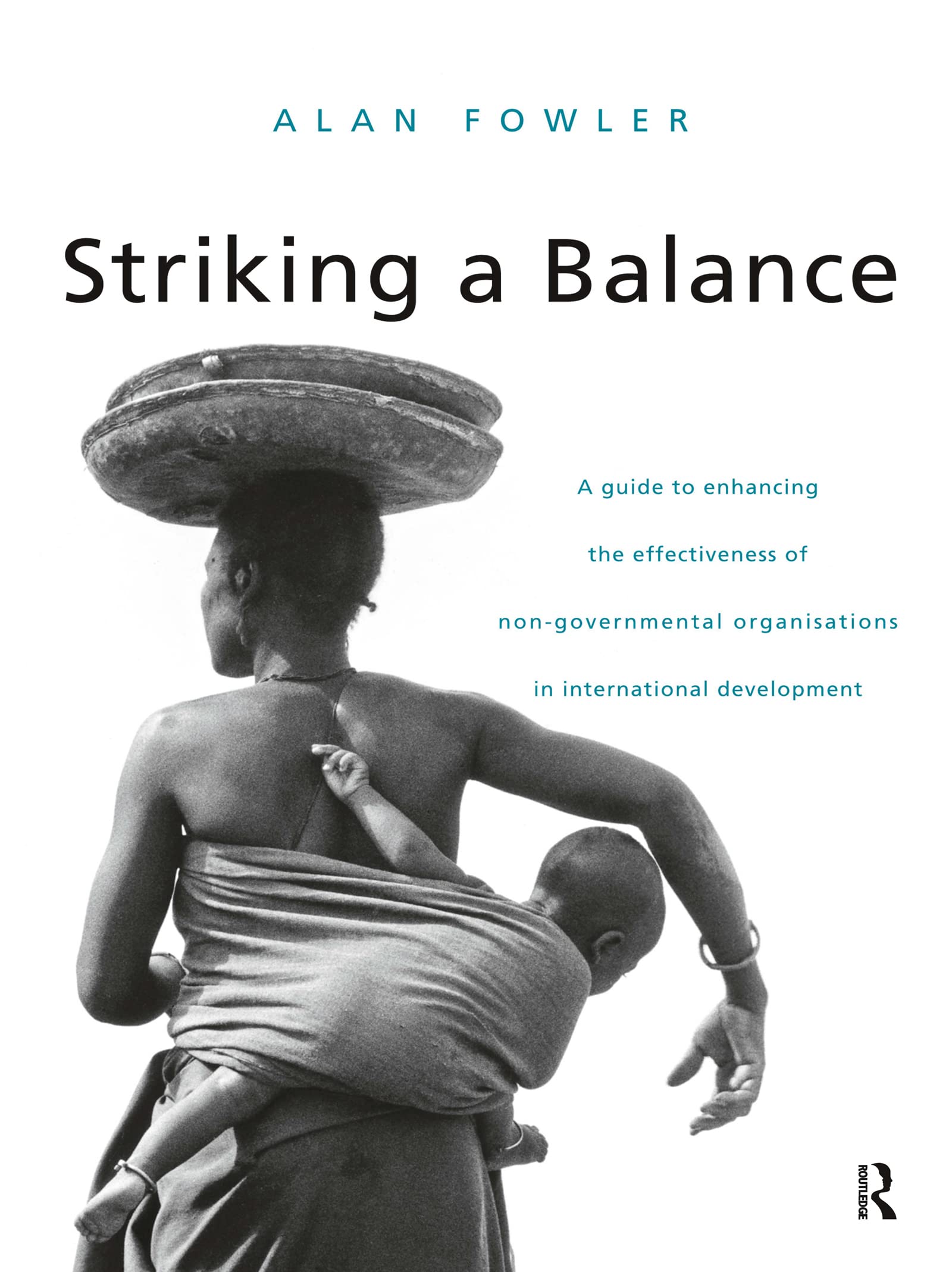 Striking a Balance: A Guide to Enhancing the Effectiveness of NonGovernmental Organisations in International Development,Used