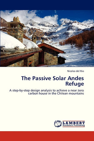 The Passive Solar Andes Refuge: A stepbystep design analysis to achieve a near zero carbon house in the Chilean mountains,Used