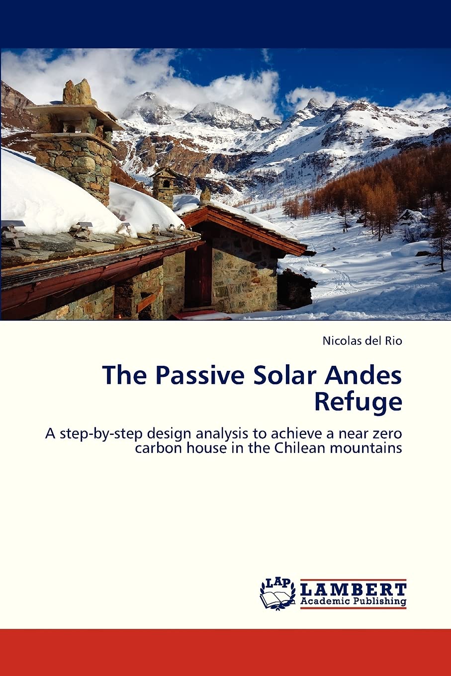 The Passive Solar Andes Refuge: A stepbystep design analysis to achieve a near zero carbon house in the Chilean mountains,Used