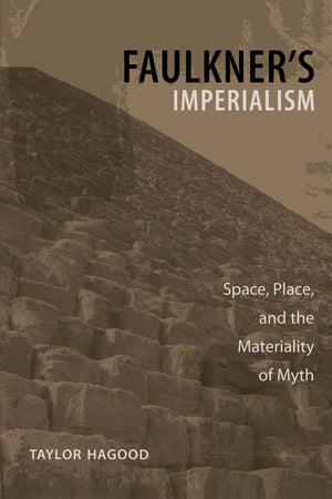 Faulkner'S Imperialism: Space, Place, And The Materiality Of Myth (Southern Literary Studies),Used