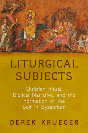 Liturgical Subjects: Christian Ritual, Biblical Narrative, And The Formation Of The Self In Byzantium (Divinations: Rereading La,Used