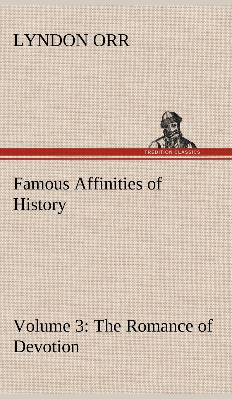 Famous Affinities of History  Volume 3 The Romance of Devotion,Used
