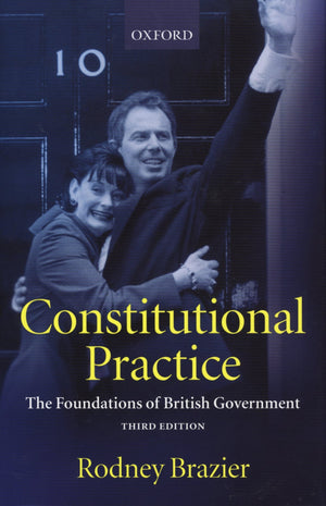 Constitutional Practice: The Foundations Of British Government