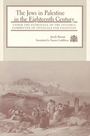 The Jews in Palestine in the Eighteenth Century: Under the Patronage of the Istanbul committee of Officials for Palestine (Judai,Used