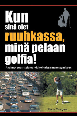 Kun Sin Olet Ruuhkassa, Min Pelaan Golfia! (While Youre In A Traffic Jam, Im Playing Golf!) (Finnish Edition),Used