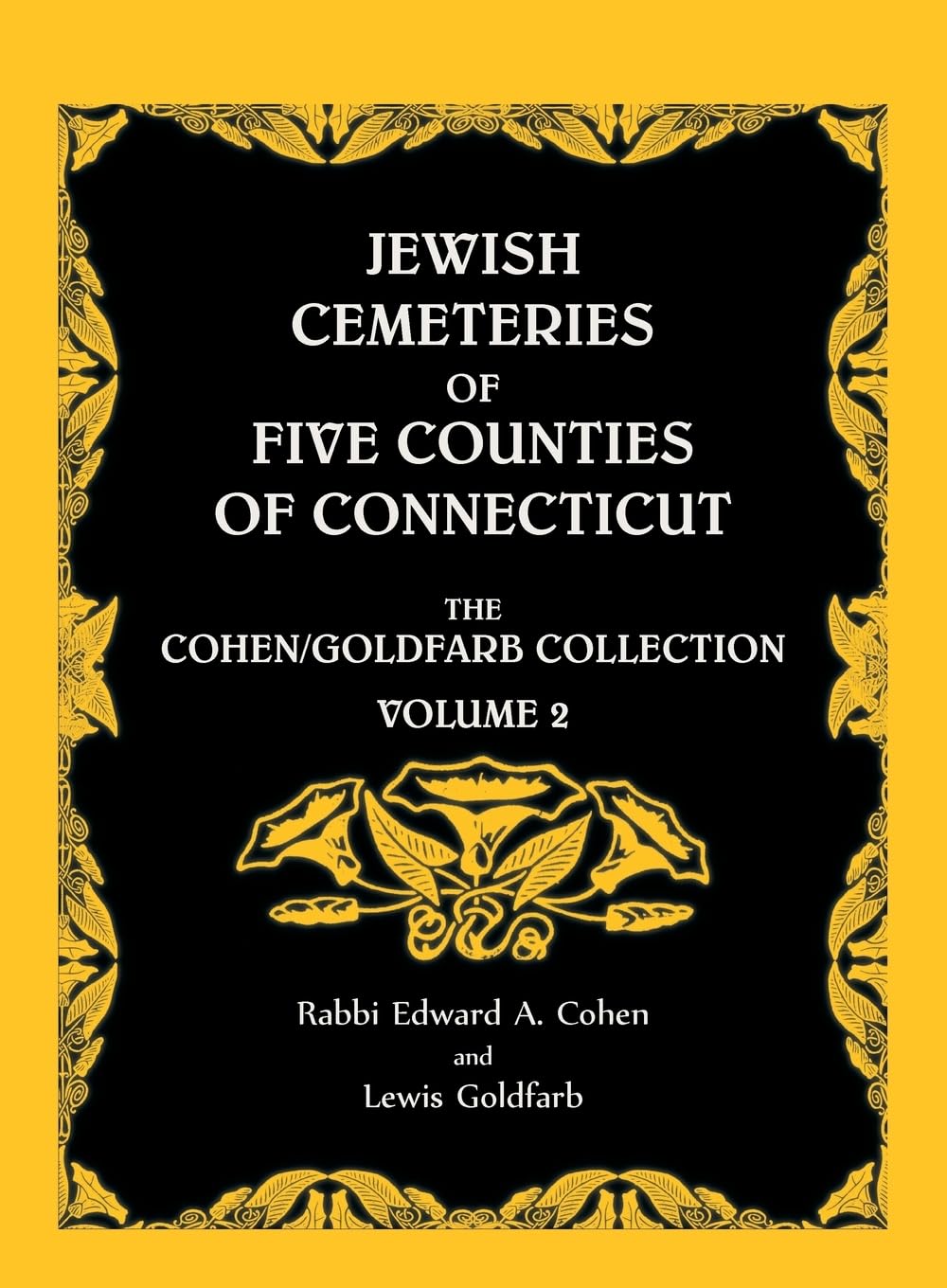 Jewish Cemeteries of Five Counties of Connecticut. The Cohen/Goldfarb Collection, Volume 2,Used