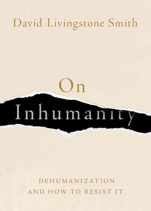 On Inhumanity: Dehumanization And How To Resist It,New