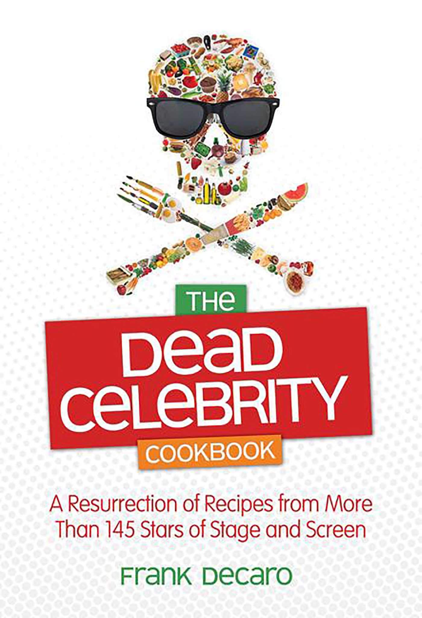 The Dead Celebrity Cookbook: A Resurrection Of Recipes From More Than 145 Stars Of Stage And Screen,New