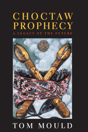 Choctaw Prophecy: A Legacy For The Future (Contemporary American Indian Studies),New