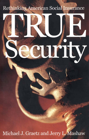 True Security: Rethinking American Social Insurance (The Institution for Social and Policy Studies),Used